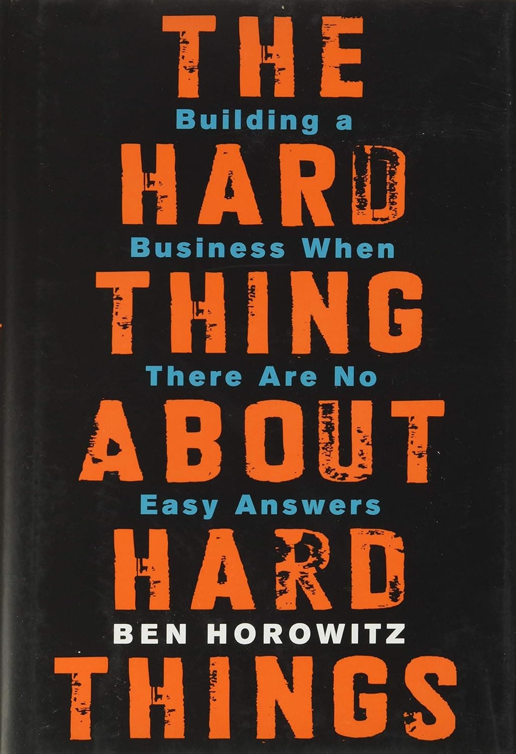The Hard Thing About Hard Things by BEN HOROWITZ